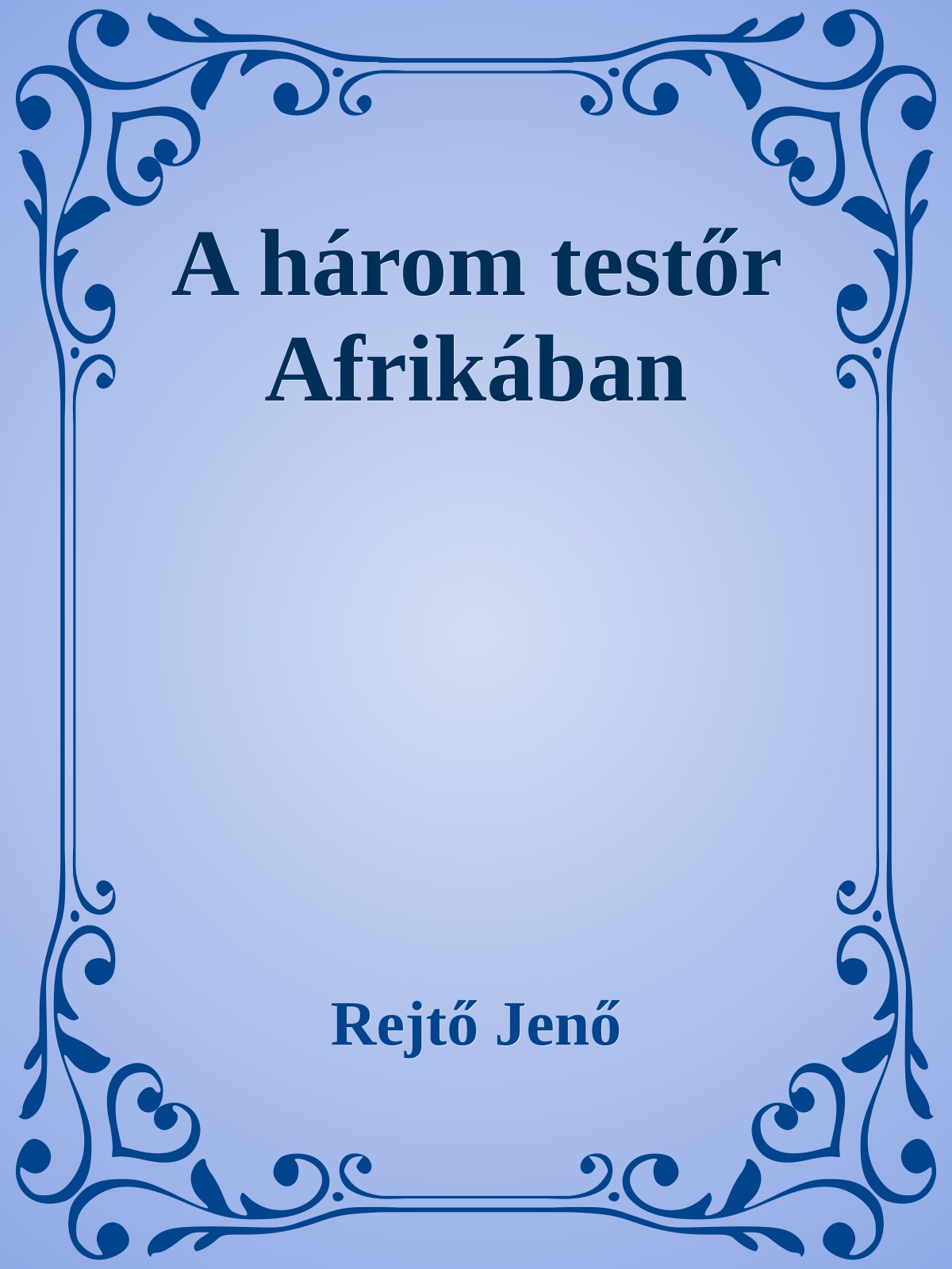 Rejtő Jenő - A három testőr Afrikában [eKönyv: epub, mobi]