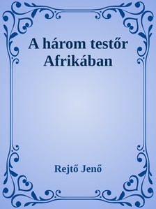 Rejtő Jenő - A három testőr Afrikában [eKönyv: epub, mobi]