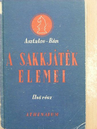 Dr. Asztalos Lajos - A sakkjáték elemei I. [antikvár]