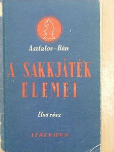 Dr. Asztalos Lajos - A sakkjáték elemei I. [antikvár]