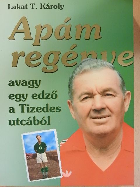 Lakat T. Károly - Apám regénye  [antikvár]