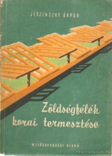 JESZENSZKY ÁRPÁD - Zöldségfélék korai termesztése [antikvár]