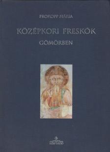 Prokopp Mária - Középkori freskók Gömörben [antikvár]