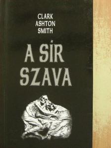 Clark Ashton Smith - A sír szava [antikvár]