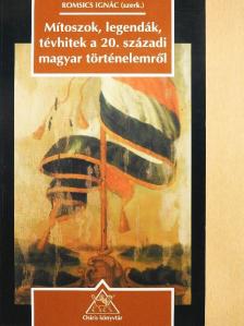 Ablonczy Balázs - Mítoszok, legendák, tévhitek a 20. századi magyar történelemről [antikvár]