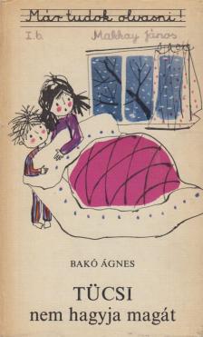 BAKÓ ÁGNES - Tücsi nem hagyja magát [antikvár]