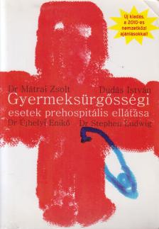 Dr. Mátrai Zsolt, Dr. Újhelyi Enikő, Dudás István, Dr. Stephen Ludwig - Gyermeksürgősségi esetek prehospitális ellátása [antikvár]