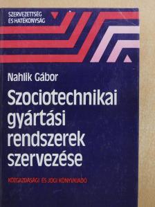 Nahlik Gábor - Szociotechnikai gyártási rendszerek szervezése (dedikált példány) [antikvár]