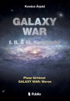 Kovács Árpád - GALAXY WAR I. II. &amp; III. Kiegészítő [eKönyv: epub, mobi]