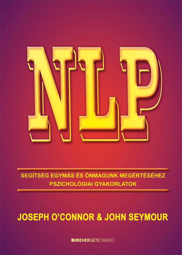 Joseph O'Connor és John Seymour - NLP - Segítség egymás és önmagunk megértéséhez