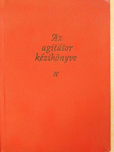 Búza Márton - Az agitátor kézikönyve IV. [antikvár]