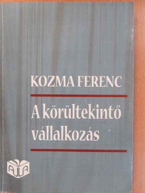 Kozma Ferenc - A körültekintő vállalkozás (dedikált példány) [antikvár]
