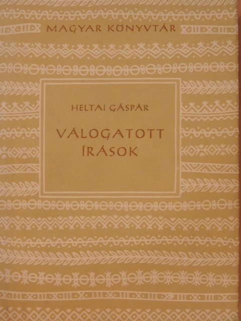 Heltai Gáspár - Válogatott írások [antikvár]