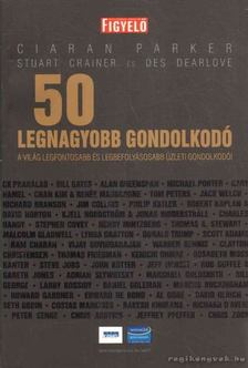 Parker, Ciaran, Crainer, Stuart, Dearlove, Des - 50 legnagyobb gondolkodó [antikvár]