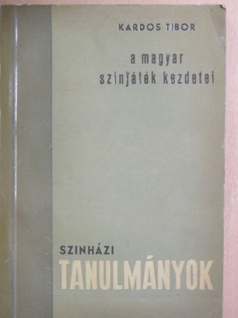 Kardos Tibor - A magyar színjáték kezdetei [antikvár]