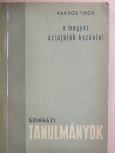 Kardos Tibor - A magyar színjáték kezdetei [antikvár]