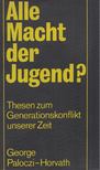 George Paloczi-Horvath - Alle Macht der Jugend? [antikvár]