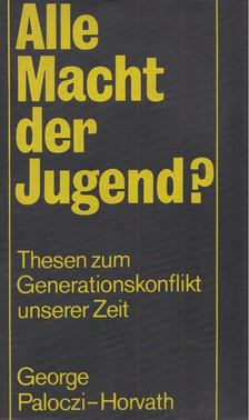 George Paloczi-Horvath - Alle Macht der Jugend? [antikvár]