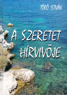 Törő István - A szeretet hírvivője (aláírt) [antikvár]