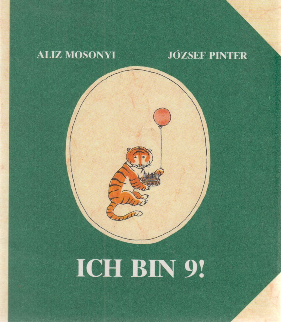 Juhász Ágnes, Pintér József, Mosonyi Aliz - Ich bin 9! [antikvár]