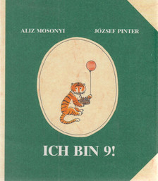 Juhász Ágnes, Pintér József, Mosonyi Aliz - Ich bin 9! [antikvár]