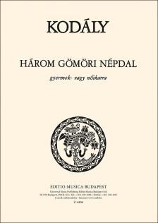 Kodály Zoltán - HÁROM GÖMÖRI NÉPDAL - GYERMEK VAGY NŐIKARRA