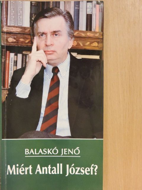 Balaskó Jenő - Miért Antall József? [antikvár]