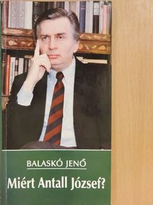 Balaskó Jenő - Miért Antall József? [antikvár]