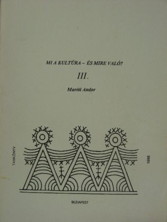Maróti Andor - Mi a kultúra - és mire való? III. [antikvár]