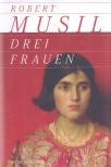Musil, Robert - Drei Frauen [antikvár]
