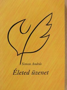 Simon András - Életed üzenet (aláírt példány) [antikvár]