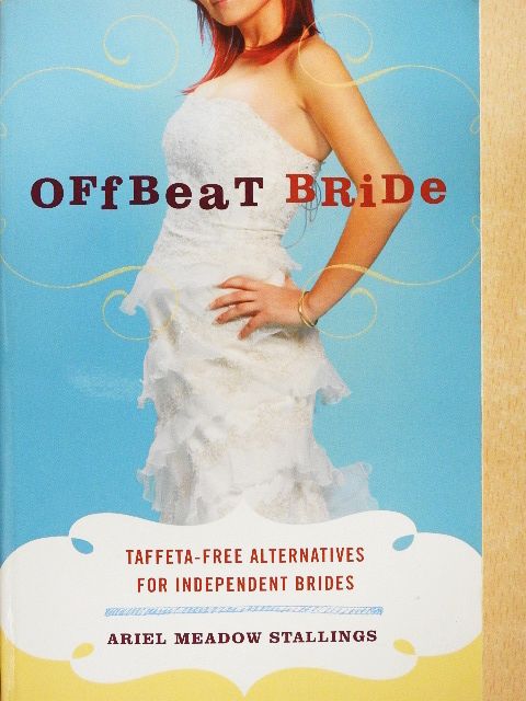 Ariel Meadow Stallings - Offbeat Bride [antikvár]