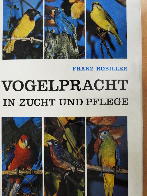 Dr. Franz Robiller - Vogelpracht in Zucht und Pflege [antikvár]