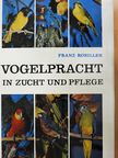 Dr. Franz Robiller - Vogelpracht in Zucht und Pflege [antikvár]