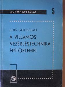 Heinz Gottschalk - A villamos vezérléstechnika építőelemei [antikvár]