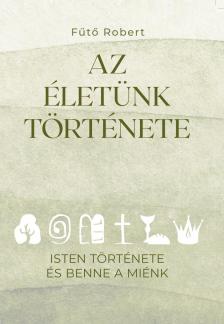 Fűtő Róbert - Az életünk története