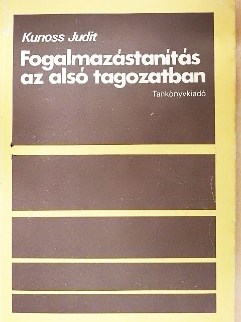 Kunoss Judit - Fogalmazástanítás az alsó tagozatban [antikvár]
