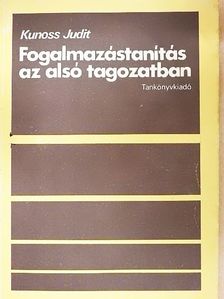Kunoss Judit - Fogalmazástanítás az alsó tagozatban [antikvár]