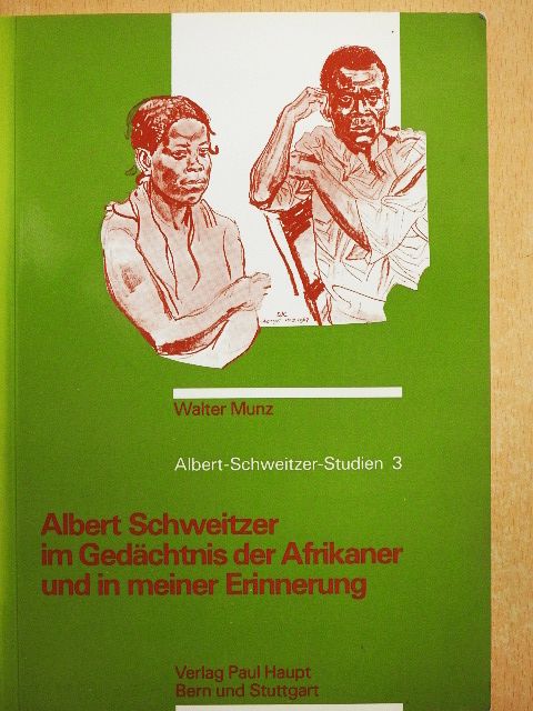 Walter Munz - Albert Schweitzer im Gedächtnis der Afrikaner und in meiner Erinnerung [antikvár]