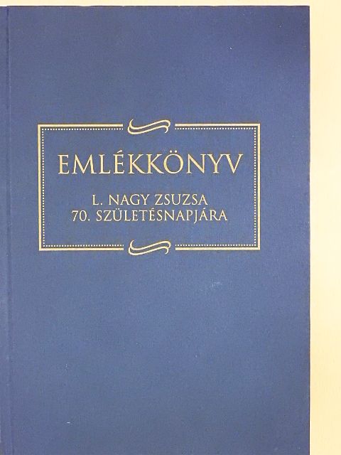 Bácskai Vera - Emlékkönyv L. Nagy Zsuzsa 70. születésnapjára [antikvár]