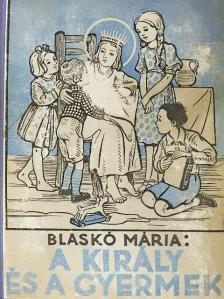 Blaskó Mária - A király és a gyermek/Csanád vezér [antikvár]