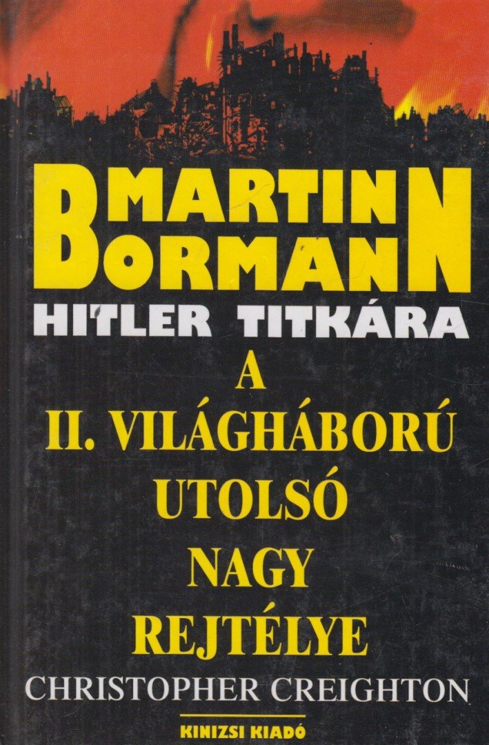 Creighton, Christopher - Martin Bormann - Hitler titkára [antikvár]