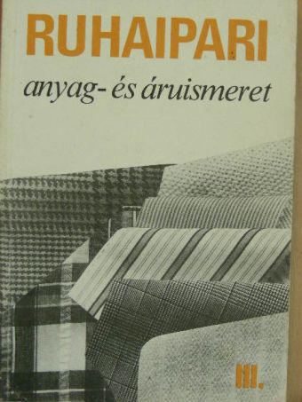 Papp Józsefné - Ruhaipari anyag- és áruismeret III. [antikvár]