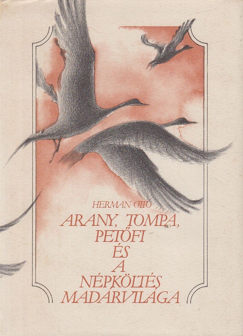 HERMAN OTTÓ - Arany, Tompa, Petőfi és a népköltés madárvilága [antikvár]
