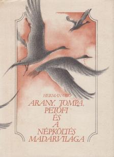 HERMAN OTTÓ - Arany, Tompa, Petőfi és a népköltés madárvilága [antikvár]