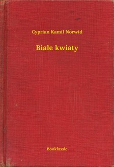 Norwid Cyprian Kamil - Bia³e kwiaty [eKönyv: epub, mobi]