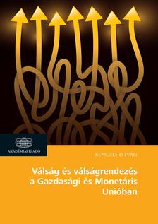 Benczes István - Válság és válságrendezés a Gazdasági és Monetáris Unióban