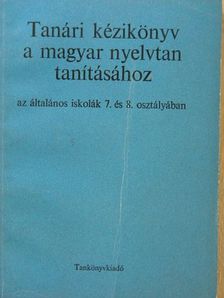 Hernádi Sándor - Tanári kézikönyv a magyar nyelvtan tanításához az általános iskolák 7. és 8. osztályában [antikvár]