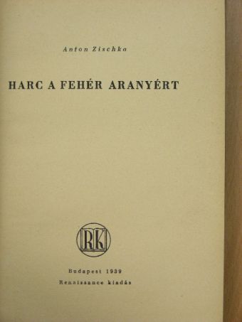 Anton Zischka - Harc a fehér aranyért [antikvár]