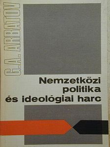 G. A. Arbatov - Nemzetközi politika és ideológiai harc [antikvár]
